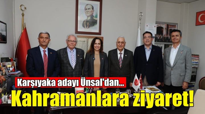 CHP Karşıyaka Adayı Ünsal'dan kahramanlara vefa ziyaretleri!