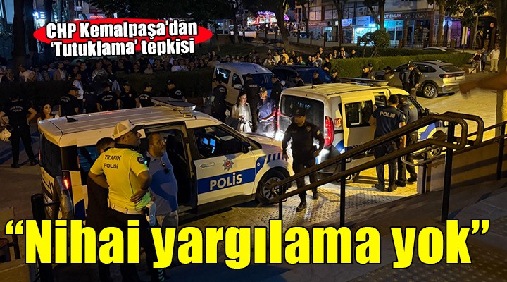 CHP Kemalpaşa'dan tutuklama tepkisi...
