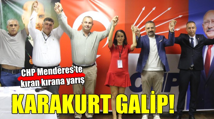 CHP Menderes'te kıran kırana yarışın galibi Karakurt!