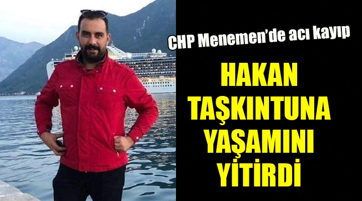 CHP Menemen'de acı kayıp