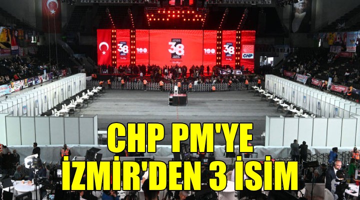 CHP PM'ye İzmir'den 3 isim...