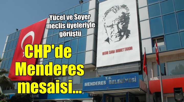 CHP'de Menderes mesaisi... Meclis üyeleriyle toplantı yapıldı!