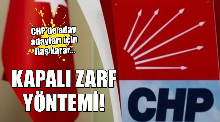 CHP'de aday adayları için flaş karar... KAPALI ZARF YÖNTEMİ!