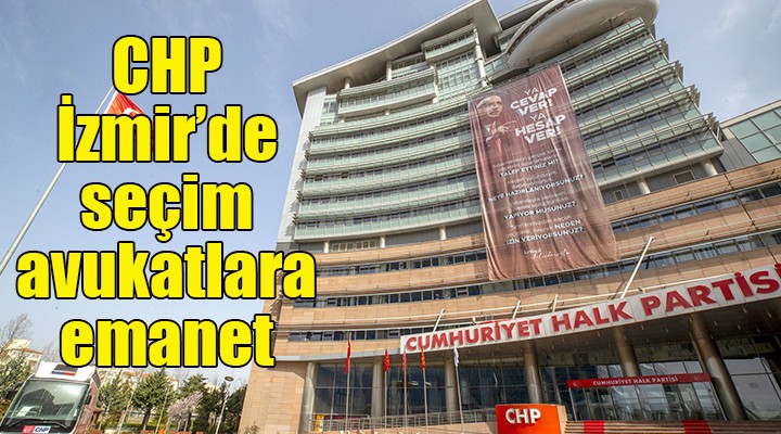 CHP İzmir'de seçim süreci iki avukata emanet!