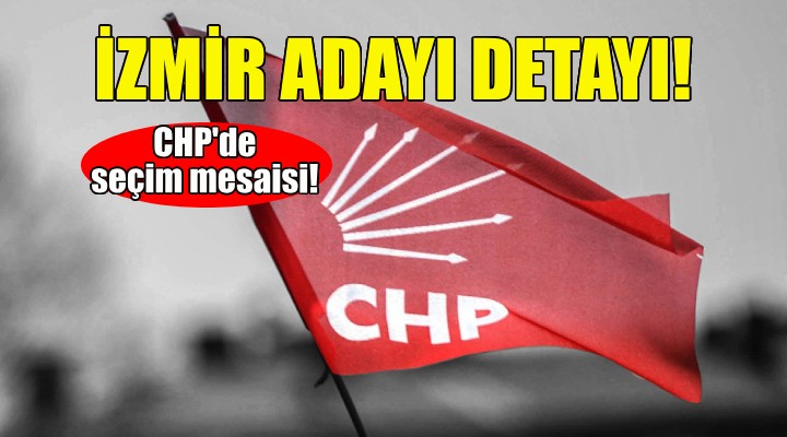 CHP'de seçim mesaisi... İzmir adayı ne zaman açıklanacak?