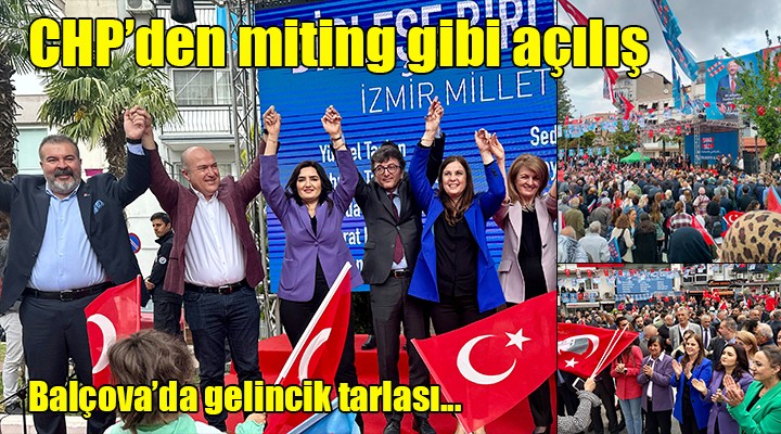 CHP'den Balçova'da miting gibi seçim ofisi açılışı... Başkan Soyer: Trafoya kediyi sokmayacağız!