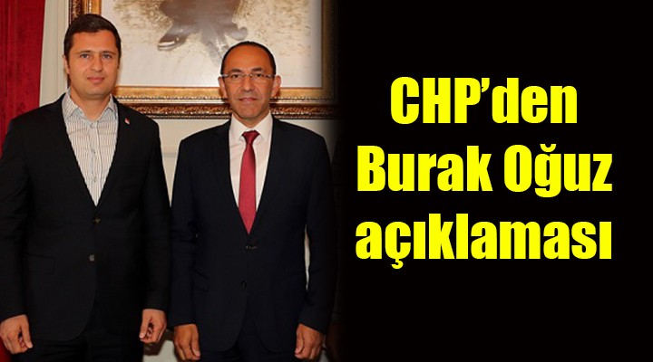 CHP'den Burak Oğuz açıklaması...