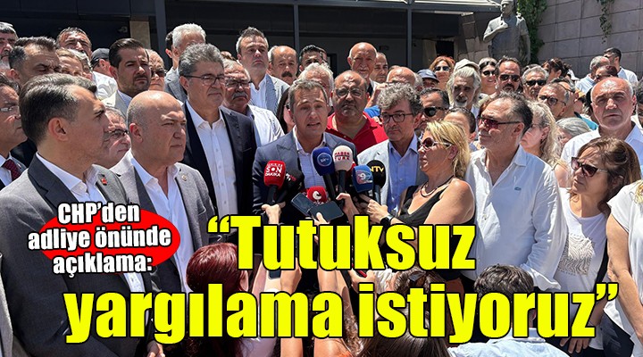 CHP'den İzmir Adliyesi önünde açıklama...  'Tutuksuz yargılama istiyoruz'