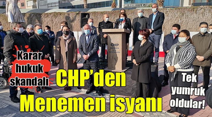 CHP'den Menemen isyanı! TEK YUMRUK OLDULAR...