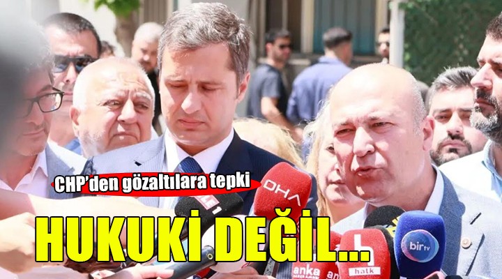 CHP'den emniyet önünde gözaltılara tepki!