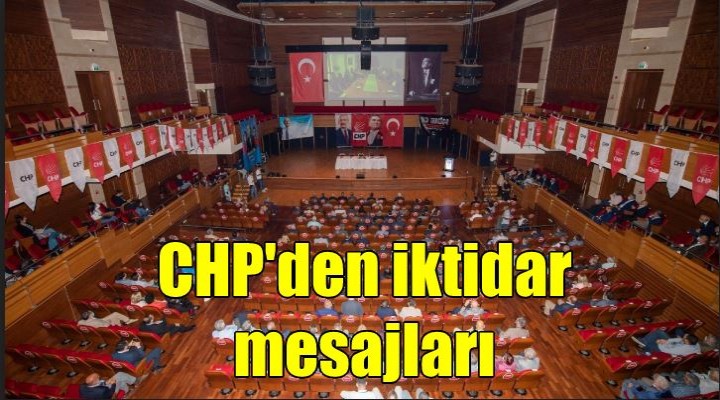 CHP'den iktidar mesajları