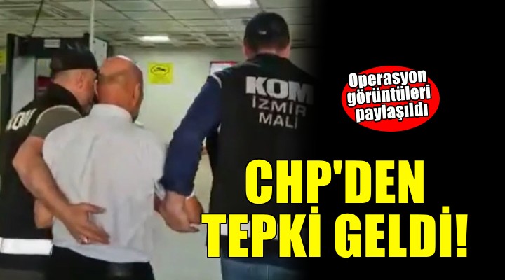 CHP'den operasyon görüntülerine tepki!