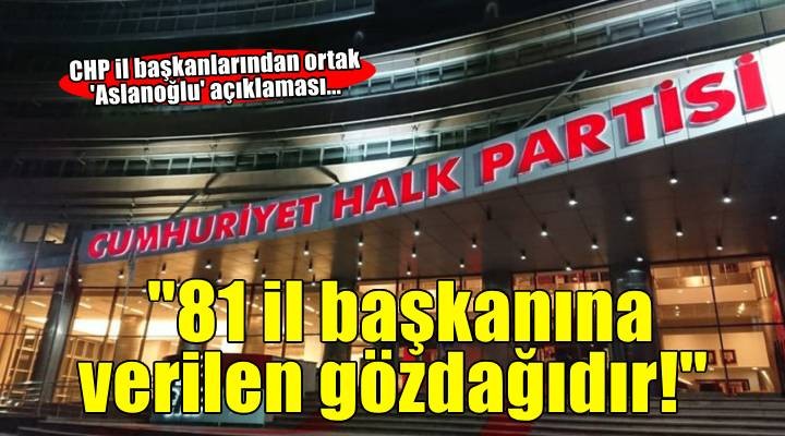 CHP il başkanlarından ortak 'Aslanoğlu' açıklaması... '81 il başkanına verilen gözdağıdır!'