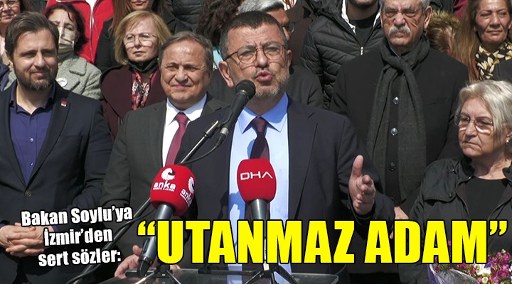 CHP'li Ağbaba'dan Soylu'ya İzmir'den sert sözler... 
