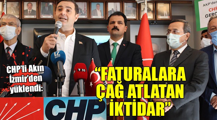 CHP'li Akın İzmir'den yüklendi... 