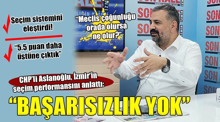 CHP'li Aslanoğlu: 'İzmir'in performansı başka büyükşehirlerde yok'