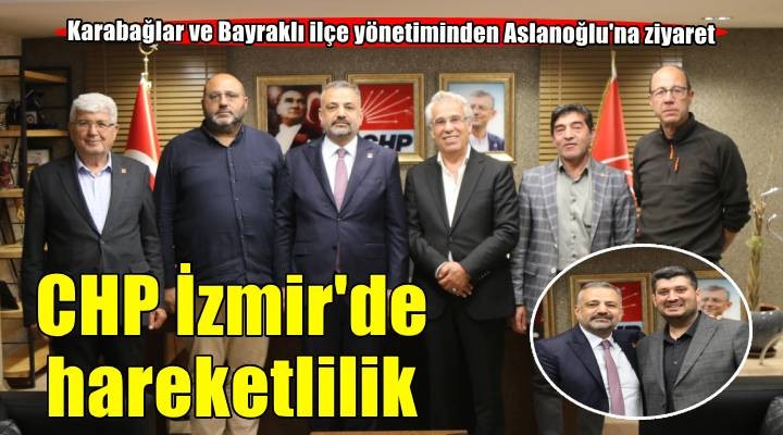 CHP'li Aslanoğlu Karabağlar ve Bayraklı yönetimlerini ağırladı