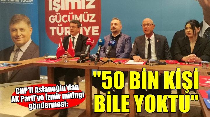 CHP'li Aslanoğlu'dan AK Parti'ye İzmir mitingi göndermesi... 
