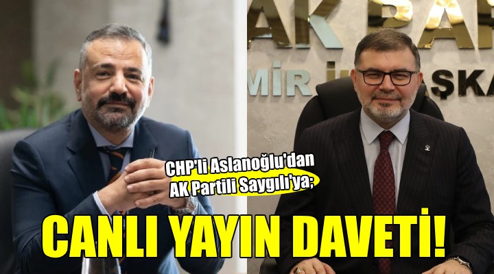 CHP'li Aslanoğlu'dan AK Partili Saygılı'ya canlı yayın daveti!