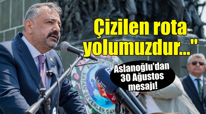CHP'li Aslanoğlu'dan Zafer Bayramı mesajı!