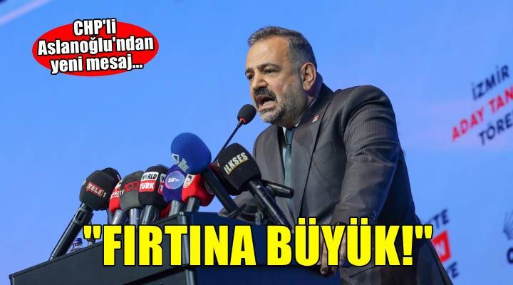 CHP'li Aslanoğlu'ndan cezaevinde yeni mesaj... ''Fırtına büyük!''
