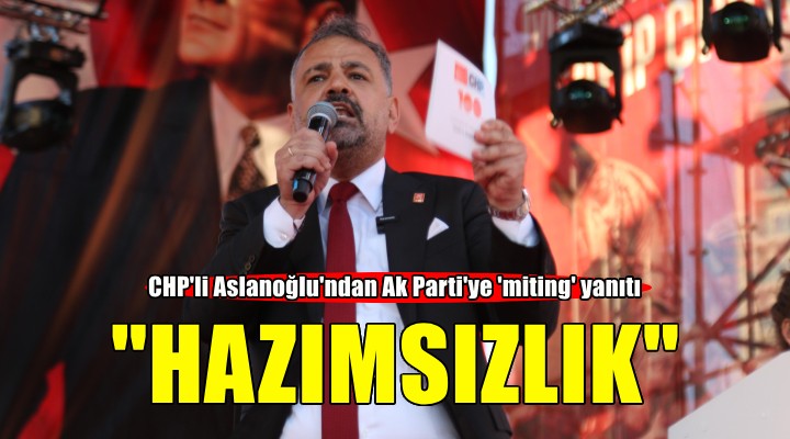 CHP'li Aslanoğlu'ndan Ak Parti'ye 'miting' yanıtı