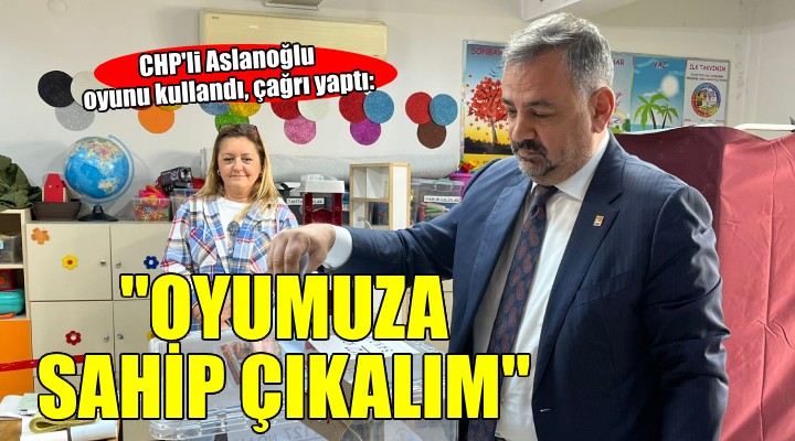 CHP'li Aslanoğlu oyunu kullandı, İzmirliler'i sandığa çağırdı