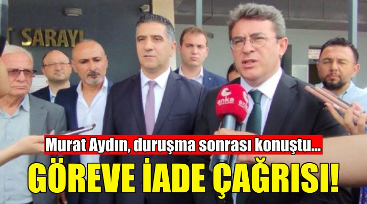 CHP'li Aydın'dan 'göreve iade' çağrısı!