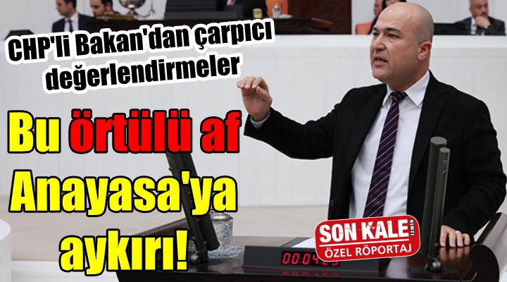 CHP'li Bakan: Bu örtülü af, anayasaya aykırı!