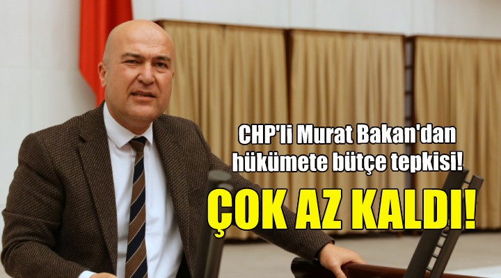 CHP'li Bakan: Çok az kaldı...