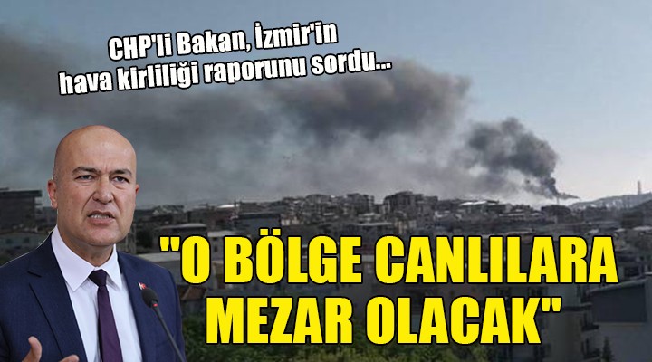 CHP'li Bakan İzmir'in hava kirliliği raporunu sordu... 