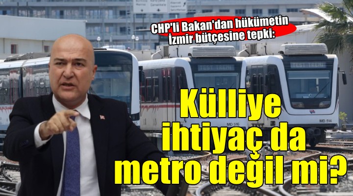 CHP'li Bakan: İzmirliler soruyor; külliye ihtiyaç da metro değil mi?