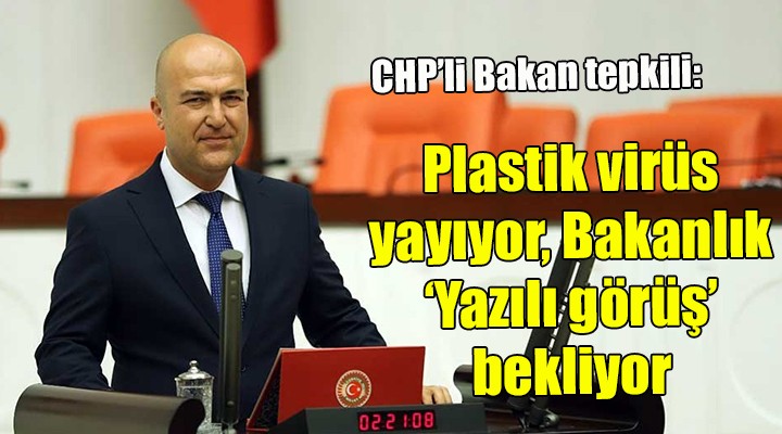 CHP'li Bakan: Plastik virüs yayıyor, Bakanlık 'Yazılı görüş' bekliyor