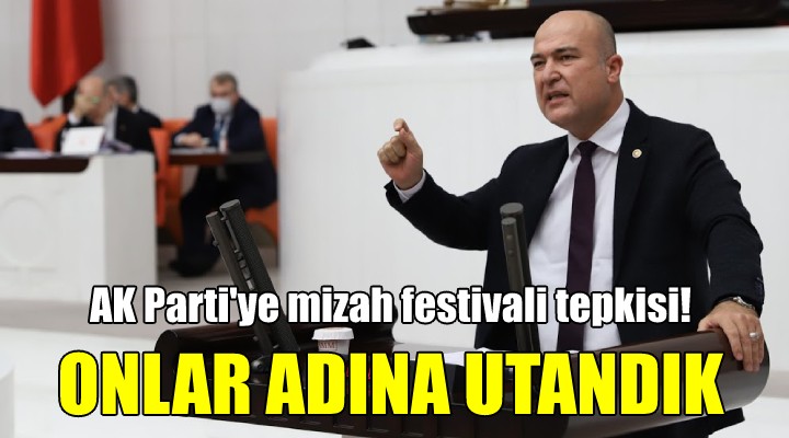 CHP'li Bakan'dan AK Parti'ye mizah festivali tepkisi! ONLAR ADINA UTANDIK
