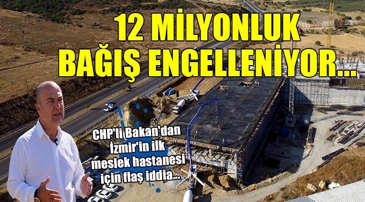 CHP'li Bakan'dan İzmir'in ilk meslek hastanesi için flaş iddia...