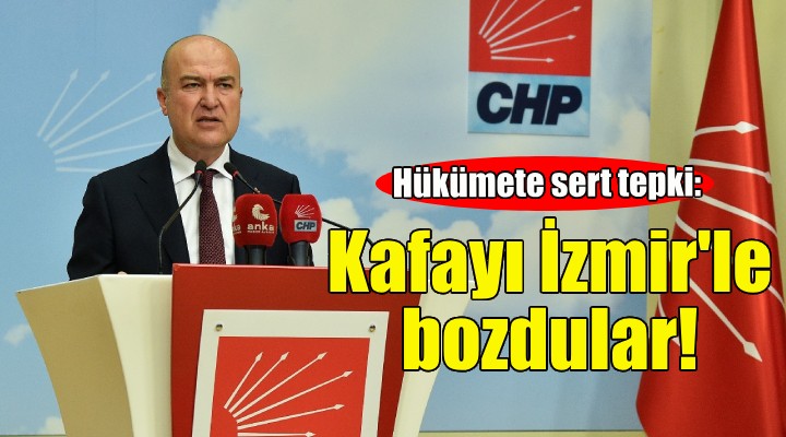 CHP'li Bakan'dan hükümete İzmir tepkisi: Kafayı İzmir ile bozdular!