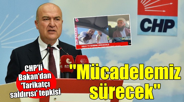 CHP'li Bakan'dan tarikatçı saldırısına tepki...