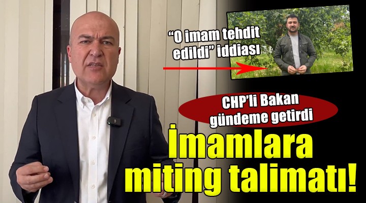 CHP'li Bakan gündeme getirdi: 'İzmir'de imamlara miting talimatı!'