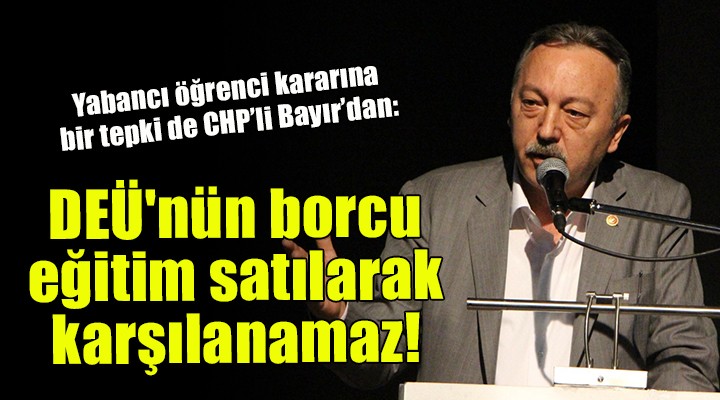 CHP'li Bayır: DEÜ'nün borcu eğitim satılarak karşılanamaz!