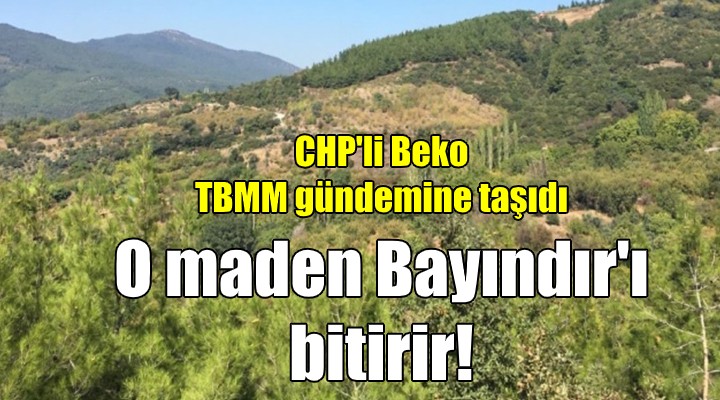 CHP'li Beko: Maden ocağı Bayındır ovasını bitirecek!