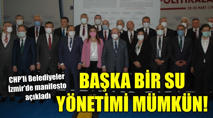 CHP'li Belediyelerden manifesto... BAŞKA BİR SU YÖNETİMİ MÜMKÜN!