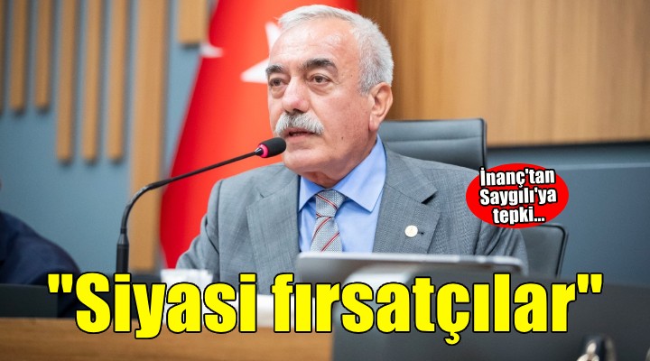 CHP'li İnanç'tan Saygılı' ya tepki... 'Siyasi fırsatçılar!'