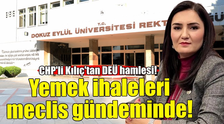 CHP'li Kılıç, DEÜ'deki yemek ihalelerini meclise taşıdı!