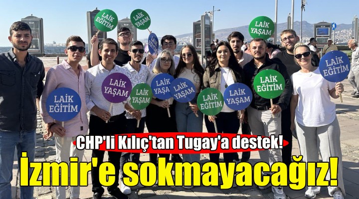 CHP'li Kılıç: İzmir'e Ensar'ları, TÜGVA'ları sokmayacağız!