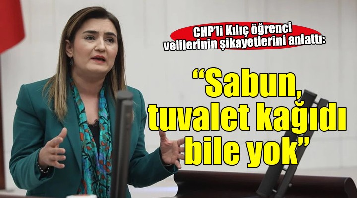 CHP'li Kılıç: Okullarda güvenlik, sabun, tuvalet kağıdı yok''