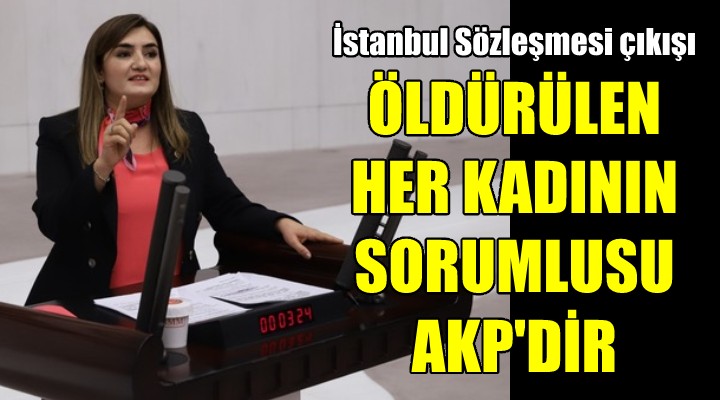 CHP'li Kılıç: Öldürülen her kadının sorumlusu AKP iktidarıdır
