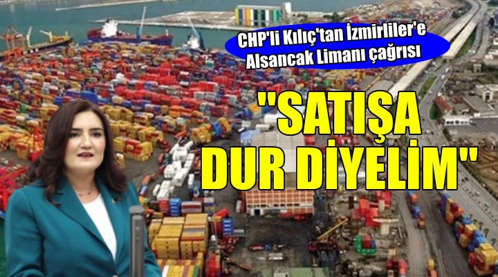 CHP'li Kılıç'tan Alsancak Limanı tepkisi: 