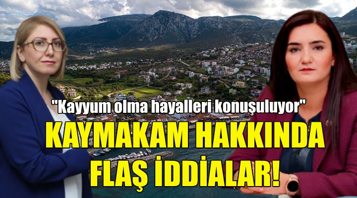 CHP'li Kılıç'tan Karaburun Kaymakamı hakkında flaş iddialar!