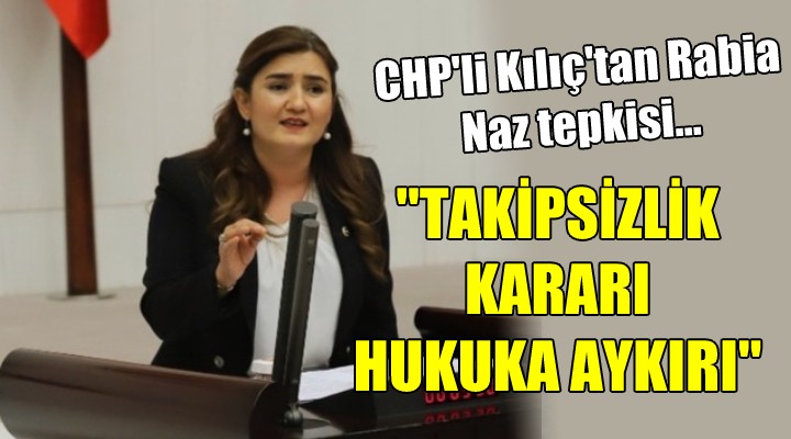 CHP'li Kılıç'tan Rabia Naz tepkisi.. 