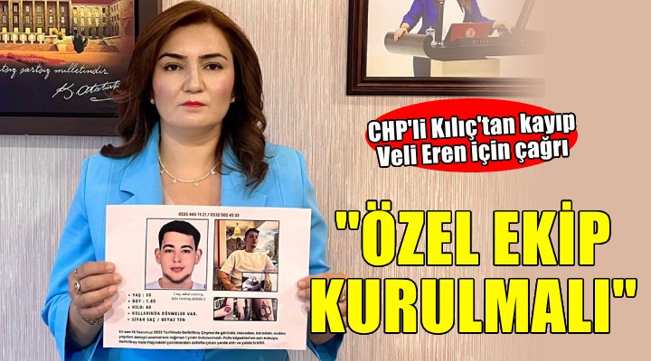 CHP'li Kılıç'tan Veli Eren Atay için özel ekip çağrısı...